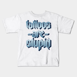 Tattoos Are Stupid v4 Kids T-Shirt